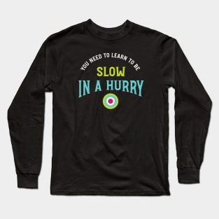 Archery Saying Slow in a Hurry Long Sleeve T-Shirt